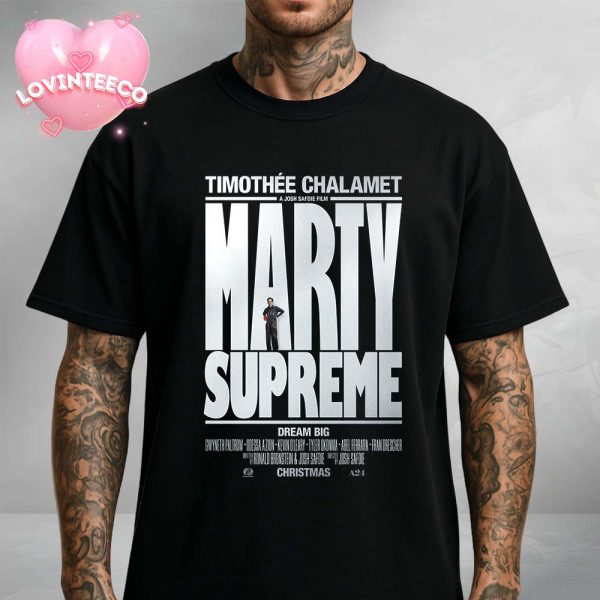 Marty Supreme Dream Big A Josh Safdie Movie Starring Timothée Chalamet Released On This Christmas 2025 Unisex T-Shirt