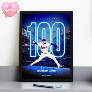 Nathan Eovaldi Texas Rangers Milestone Poster At Globe Life Field In Texas 2025 100 Career Wins Major League Baseball Home Decor Poster Canvas