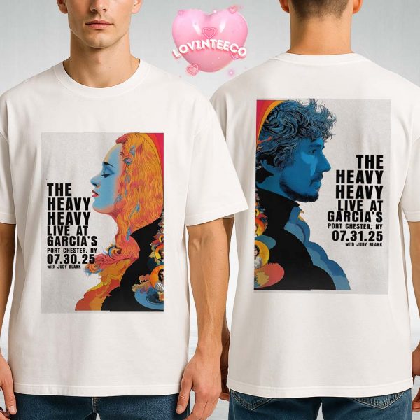 The Heavy Heavy Full Show Combined Poster At Garcia’s Port In Chester NY On July 30 And 31 2025 With Judy Blank Two Sides Unisex T-Shirt